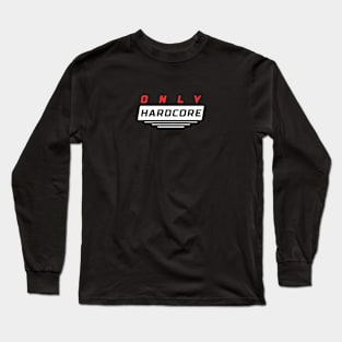 Only Hardcore Long Sleeve T-Shirt